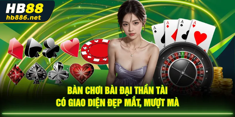 Bàn chơi bài Đại Thần Tài có giao diện đẹp mắt, mượt mà