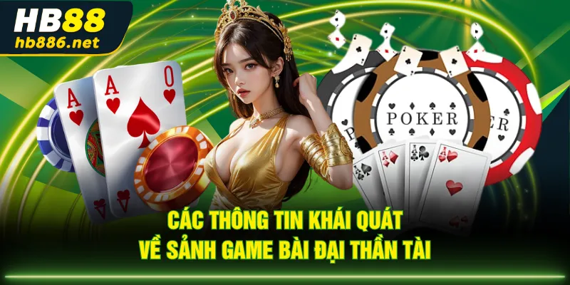 Các thông tin khái quát về sảnh game bài Đại Thần Tài