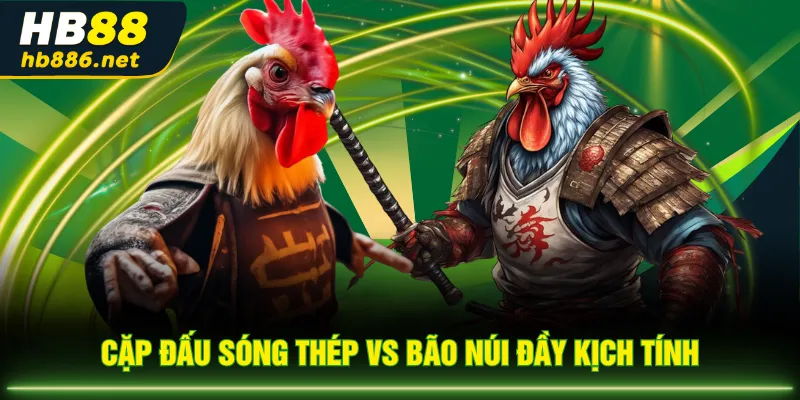 Cặp đấu Sóng Thép vs Bão Núi đầy kịch tính