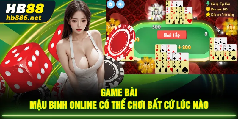 Game bài Mậu Binh online có thể chơi bất cứ lúc nào