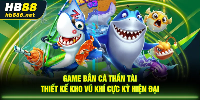 Game Bắn Cá Thần Tài thiết kế kho vũ khí cực kỳ hiện đại