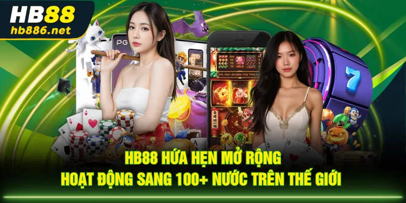 HB88 hứa hẹn mở rộng hoạt động sang 100+ nước trên thế giới