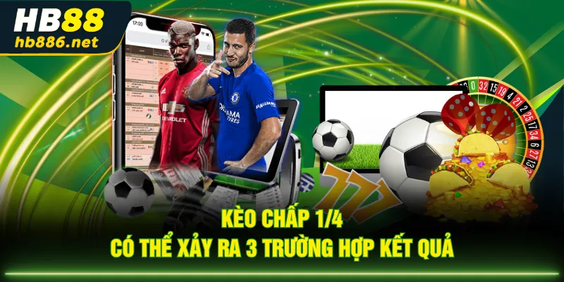 Kèo chấp 1/4 có thể xảy ra 3 trường hợp kết quả