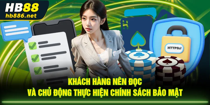 Khách hàng nên đọc và chủ động thực hiện chính sách bảo mật