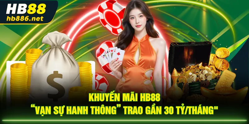 Khuyến mãi HB88 “Vạn Sự Hanh Thông” trao gần 30 tỷ/tháng