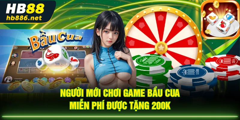 Người mới chơi game Bầu Cua miễn phí được tặng 200k