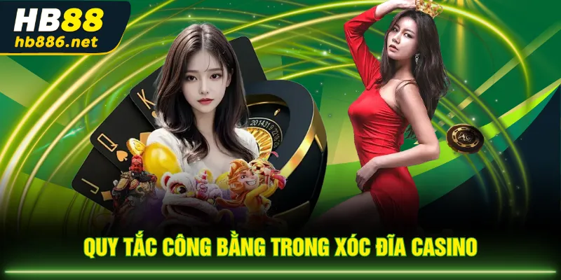 Quy tắc công bằng trong Xóc Đĩa Casino