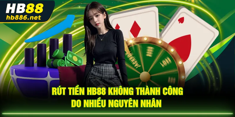 Rút tiền HB88 không thành công do nhiều nguyên nhân