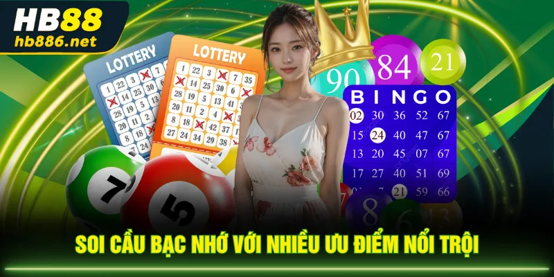 Soi cầu bạc nhớ với nhiều ưu điểm nổi trội
